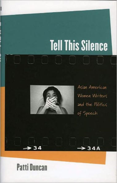 Tell This Silence: Asian American Women Writers And The Politics Of Speech