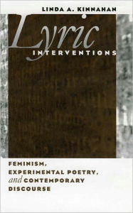 Title: Lyric Interventions: Feminism, Experimental Poetry, Discourse, Author: Linda A. Kinnahan