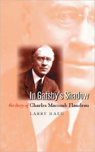 Title: In Gatsby's Shadow: The Story of Charles Macomb Flandrau, Author: Larry Haeg