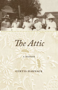 Title: The Attic: A Memoir, Author: Curtis Harnack