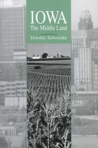 Title: Iowa: The Middle Land, Author: Dorothy Schwieder