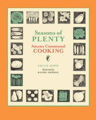 Title: Seasons of Plenty: Amana Communal Cooking, Author: Emilie Hoppe