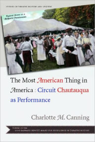 Title: The Most American Thing in America: Circuit Chautauqua as Performance, Author: Charlotte M. Canning