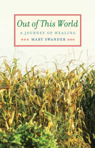 Title: Out of This World: A Journey of Healing, Author: Mary Swander