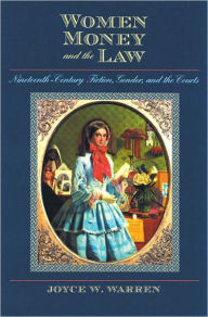 Title: Women, Money, and the Law: Nineteenth-Century Fiction, Gender, and the Courts, Author: Joyce W. Warren