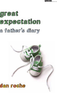 Title: Great Expectation: A Father's Diary, Author: Dan Roche