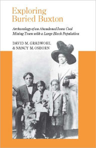 Title: Exploring Buried Buxton: Archaeology of an Abandoned Iowa Coal Mining Town with a Large Black Population, Author: David M. Gradwohl