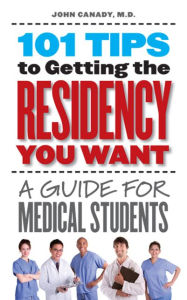 Title: 101 Tips to Getting the Residency You Want: A Guide for Medical Students, Author: John Canady