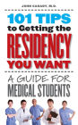 101 Tips to Getting the Residency You Want: A Guide for Medical Students