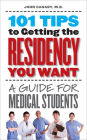 101 Tips to Getting the Residency You Want: A Guide for Medical Students