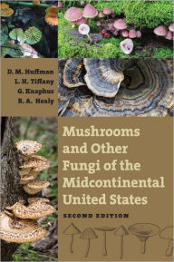 Title: Mushrooms and Other Fungi of the Midcontinental United States, Author: Donald M. Huffman