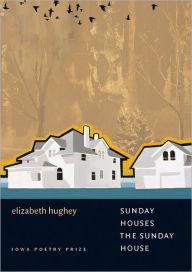 Title: Sunday Houses the Sunday House, Author: Elizabeth Hughey