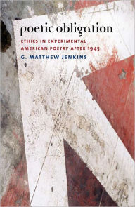 Title: Poetic Obligation: Ethics in Experimental American Poetry after 1945, Author: Matthew G. Jenkins