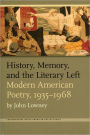 History, Memory, and the Literary Left: Modern American Poetry, 1935-1968