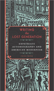 Title: Writing the Lost Generation: Expatriate Autobiography and American Modernism, Author: Craig Monk
