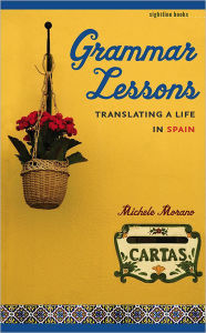 Title: Grammar Lessons: Translating a Life in Spain, Author: Michele Morano