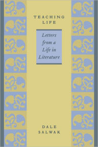 Title: Teaching Life: Letters from a Life in Literature, Author: Dale Salwak