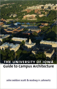 Title: The University of Iowa Guide to Campus Architecture, Author: John Beldon Scott