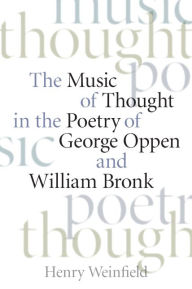 Title: The Music of Thought in the Poetry of George Oppen and William Bronk, Author: Henry Weinfield