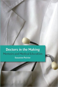 Title: Doctors in the Making: Memoirs and Medical Education, Author: Suzanne Poirier