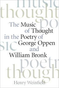 Title: The Music of Thought in the Poetry of George Oppen and William Bronk, Author: Henry Weinfield