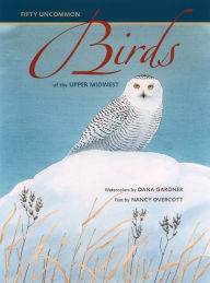 Title: Fifty Uncommon Birds of the Upper Midwest, Author: Dana Gardner