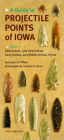 A Guide to Projectile Points of Iowa, Part 1: Paleoindian, Late Paleoindian, Early Archaic, and Middle Archaic Points
