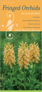 Title: Fringed Orchids in Your Pocket: A Guide to Native Platanthera Species of the Continental United States and Canada, Author: Paul Martin Brown