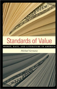 Title: Standards of Value: Money, Race, and Literature in America, Author: Michael Germana