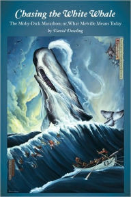 Title: Chasing the White Whale: The Moby-Dick Marathon; or, What Melville Means Today, Author: David Dowling