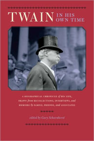 Title: Twain in His Own Time: A Biographical Chronicle of His Life, Drawn from Recollections, Interviews, and Memoirs by Family, Friends, and Associates, Author: Gary Scharnhorst