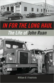 Title: In for the Long Haul: The Life of John Ruan, Author: William B. Friedricks