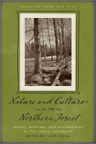 Title: Nature and Culture in the Northern Forest: Region, Heritage, and Environment in the Rural Northeast, Author: Pavel Cenkl