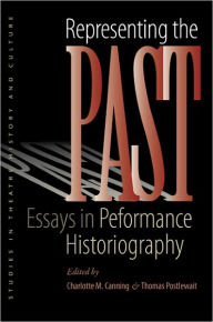 Title: Representing the Past: Essays in Performance Historiography, Author: Charlotte M. Canning