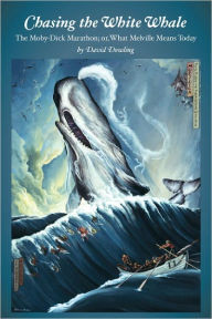 Title: Chasing the White Whale: The Moby-Dick Marathon; or, What Melville Means Today, Author: David Dowling