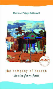 Title: The Company of Heaven: Stories from Haiti, Author: Marilène Phipps-Kettlewell