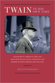 Title: Twain in His Own Time: A Biographical Chronicle of His Life, Drawn from Recollections, Interviews, and Memoirs by Family, Friends, and Associates, Author: Gary Scharnhorst