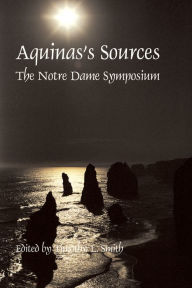 Title: Aquinas's Sources: Notre Dame Symposium, Author: Timothy L. Smith