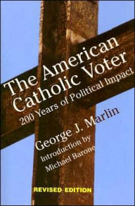 Title: The American Catholic Voter: 200 Years of Political Impact, Author: George J. Marlin