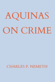 Title: Aquinas on Crime, Author: Charles P. Nemeth