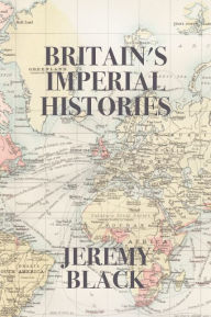 Title: Britain's Imperial Histories, Author: Jeremy Black