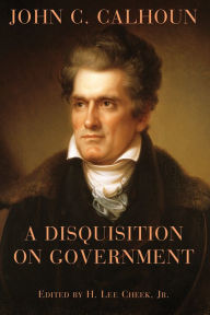 Title: A Disquisition on Government, Author: John C. Calhoun