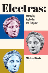 Ebook textbook free download Electras: Aeschylus, Sophocles, and Euripides English version by Michael Davis 9781587312083