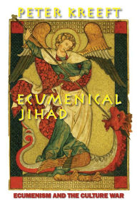 Title: Ecumenical Jihad: Ecumenism and the Culture War, Author: Peter Kreeft