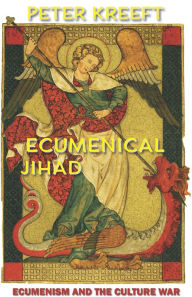 Title: Ecumenical Jihad: Ecumenism and the Culture War, Author: Peter Kreeft