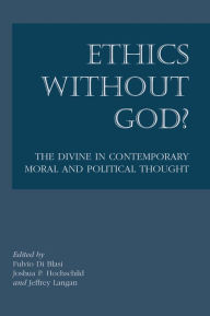 Title: Ethics without God?: The Divine in Contemporary Moral and Political Thought, Author: Fulvio Di Blasi