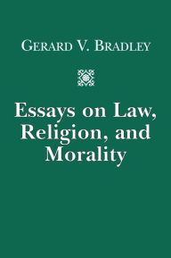 Title: Essays on Law, Religion, and Morality, Author: Gerard V. Bradley