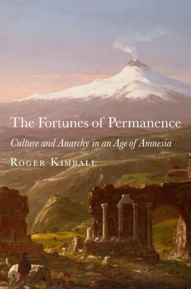 The Fortunes of Permanence: Culture and Anarchy in an Age of Amnesia