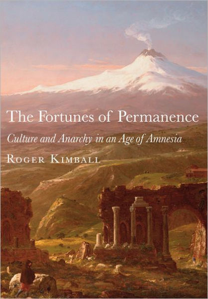 The Fortunes of Permanence: Culture and Anarchy in an Age of Amnesia