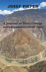 Title: A Journey to Point Omega: Autobiography from 1964, Author: Josef Pieper